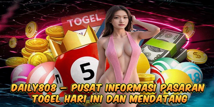 DAILY808 – Pusat Informasi Pasaran Togel Hari Ini dan Mendatang