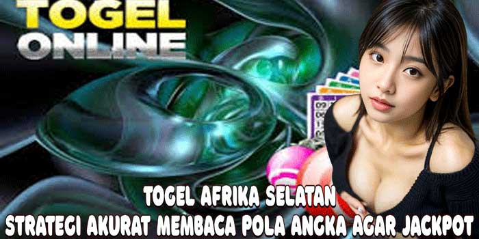 Togel Afrika Selatan: Strategi Akurat Membaca Pola Angka Agar Jackpot