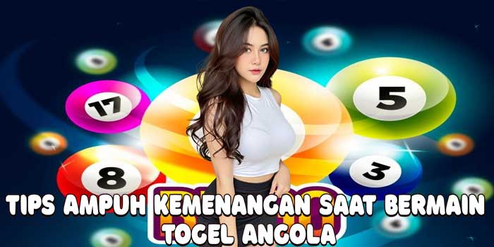 Tips Ampuh Kemenangan Saat Bermain Togel Angola