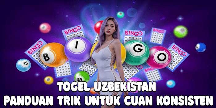 Togel Uzbekistan: Panduan Trik Untuk Cuan Konsisten